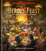 Dungeon and Dragons Heroes' Feast: The Official Dungeons & Dragons Cookbook